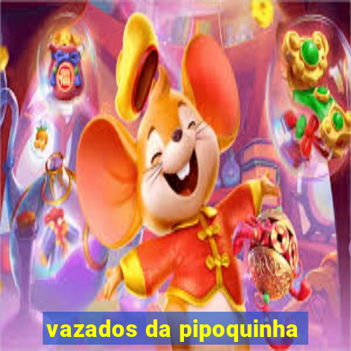 vazados da pipoquinha