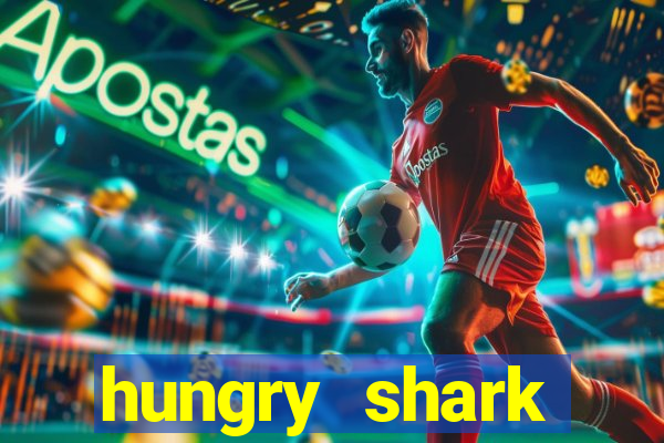 hungry shark evolution dinheiro infinito ios