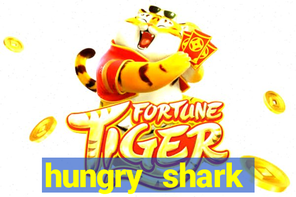 hungry shark evolution dinheiro infinito ios