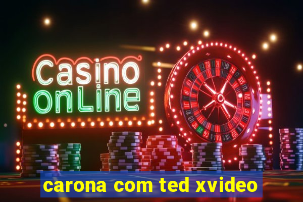 carona com ted xvideo