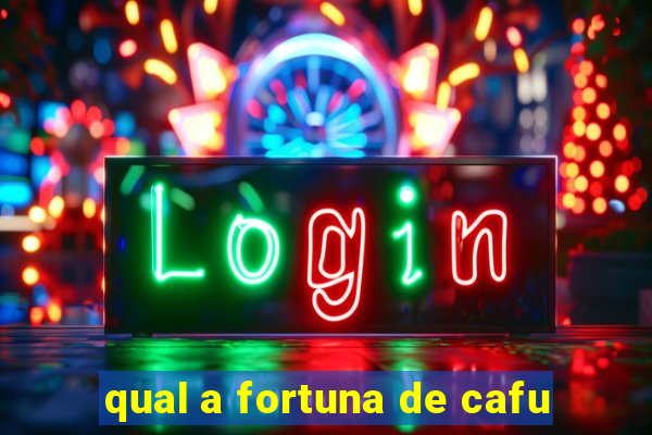 qual a fortuna de cafu