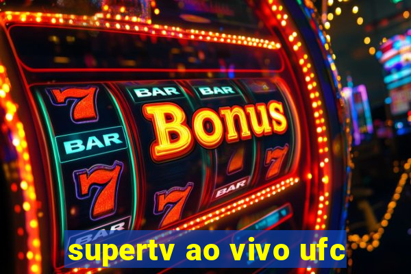 supertv ao vivo ufc