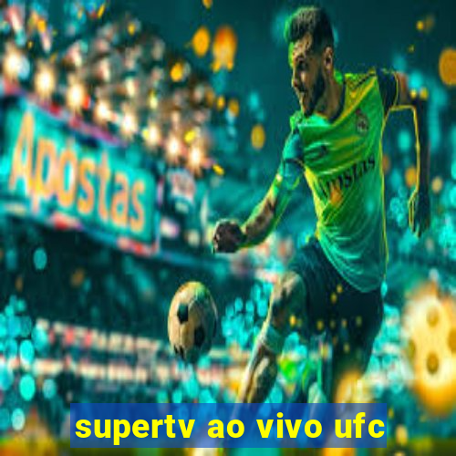 supertv ao vivo ufc