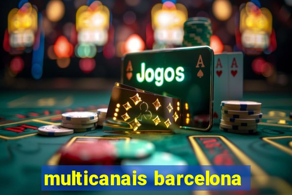 multicanais barcelona