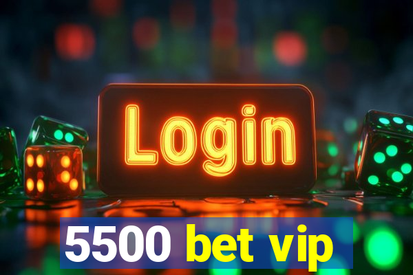 5500 bet vip