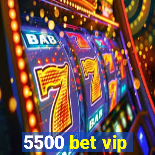 5500 bet vip