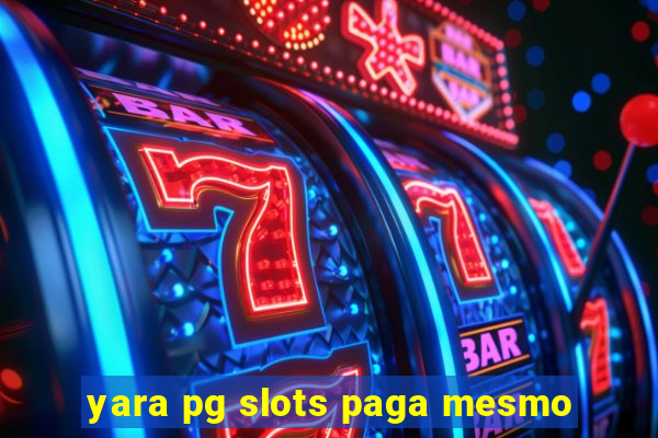 yara pg slots paga mesmo