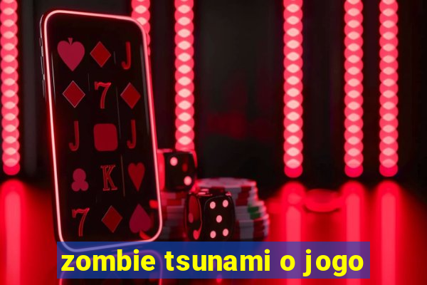 zombie tsunami o jogo