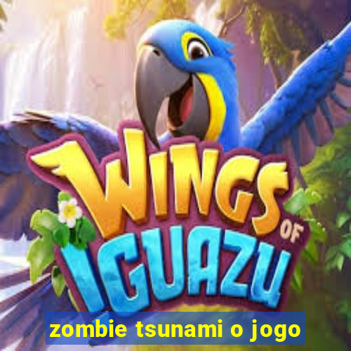 zombie tsunami o jogo