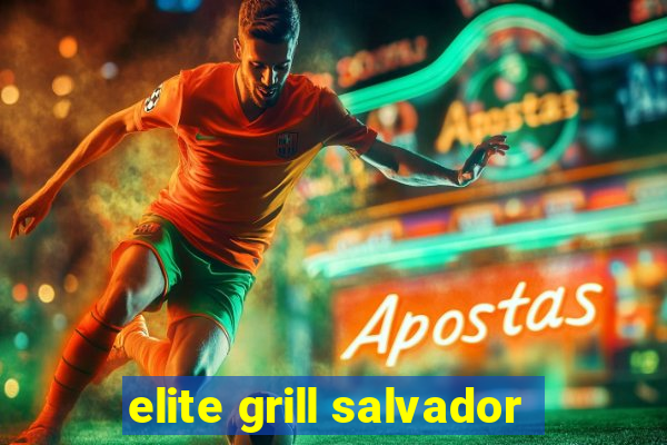 elite grill salvador