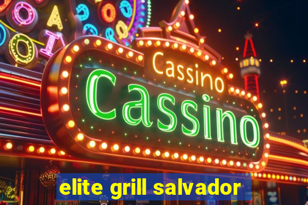 elite grill salvador