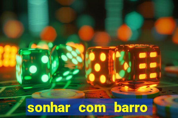 sonhar com barro jogo do bicho