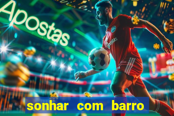 sonhar com barro jogo do bicho