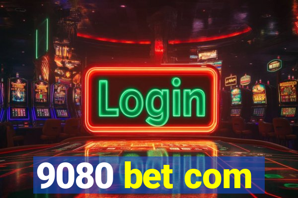 9080 bet com