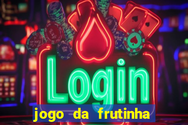 jogo da frutinha de ganhar dinheiro