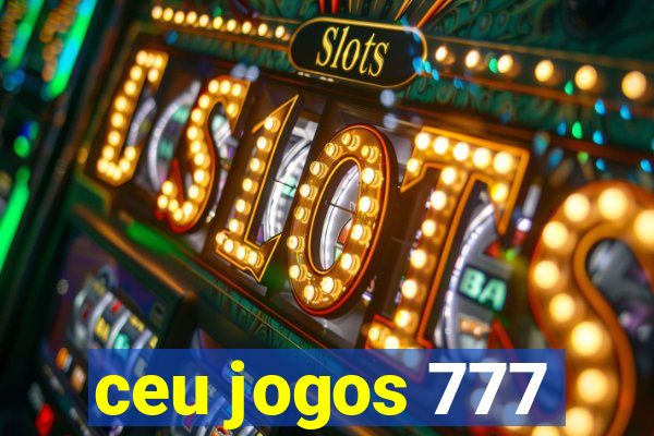 ceu jogos 777