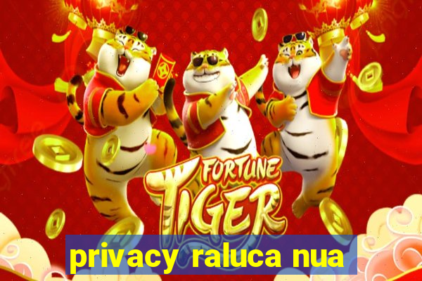 privacy raluca nua