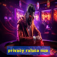 privacy raluca nua