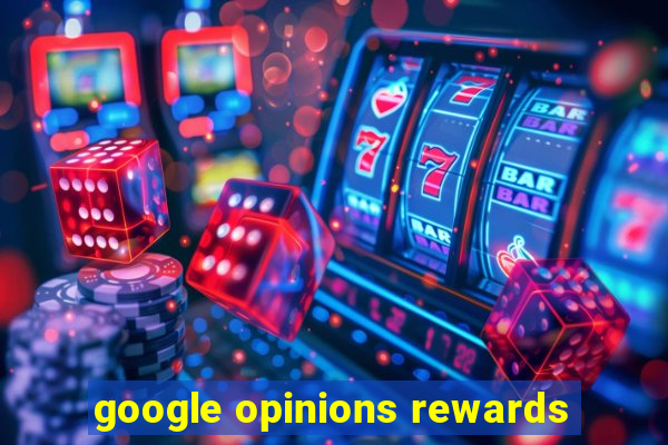 google opinions rewards