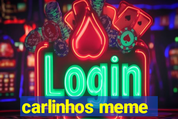 carlinhos meme