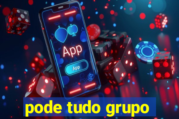 pode tudo grupo