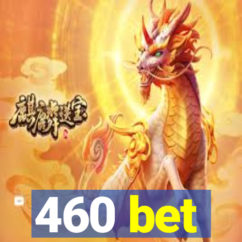 460 bet