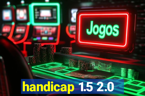 handicap 1.5 2.0