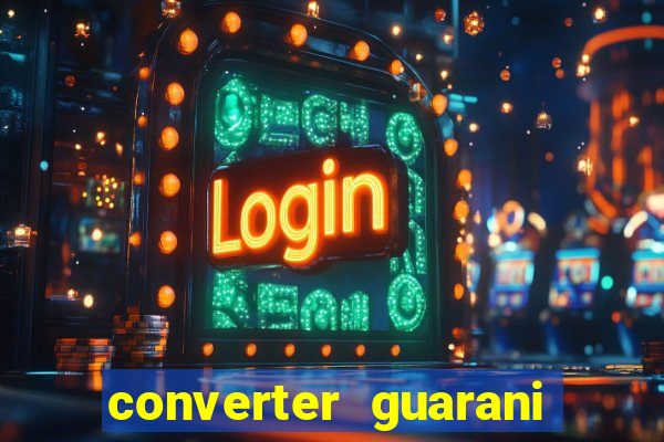 converter guarani em reais