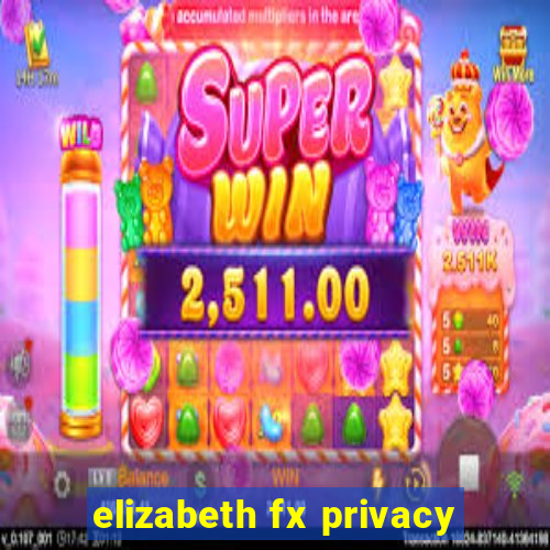 elizabeth fx privacy