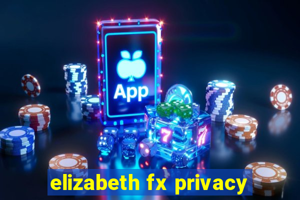 elizabeth fx privacy