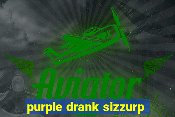 purple drank sizzurp