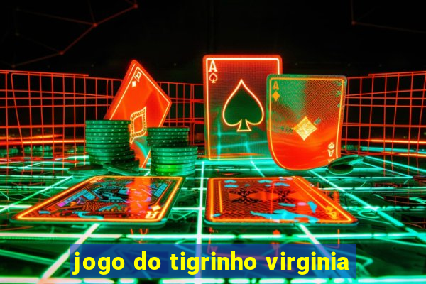 jogo do tigrinho virginia