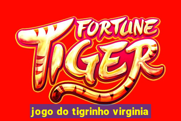 jogo do tigrinho virginia