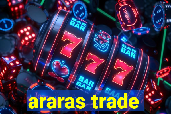 araras trade