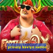 privacy kevlyn santos