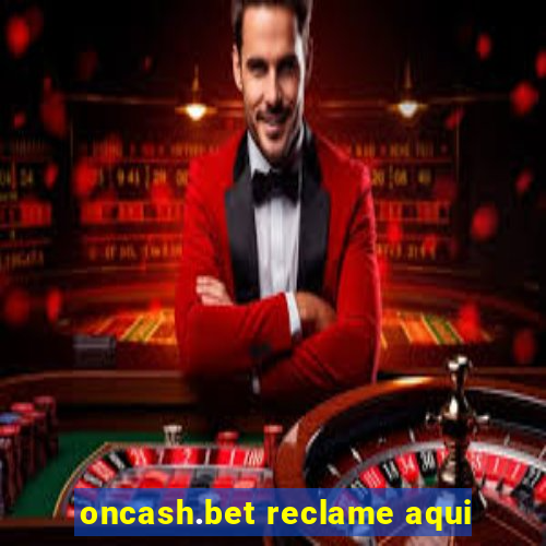 oncash.bet reclame aqui