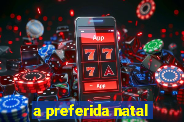 a preferida natal