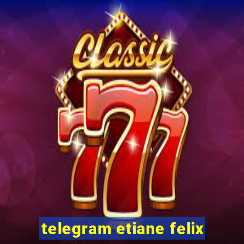 telegram etiane felix