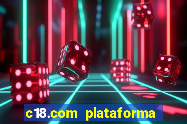 c18.com plataforma de jogos