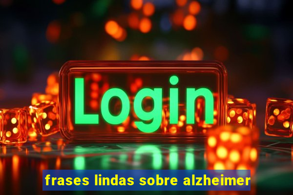 frases lindas sobre alzheimer