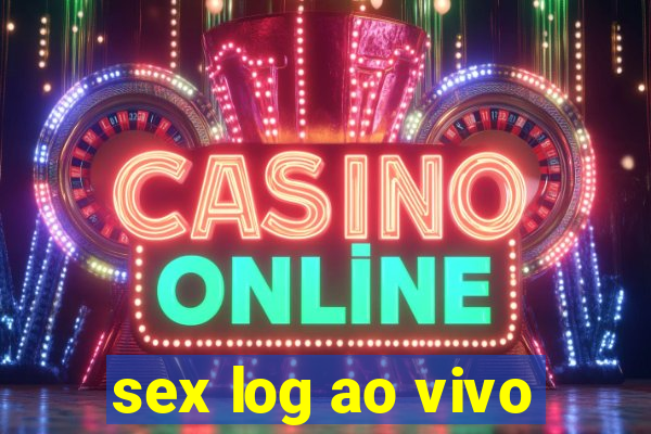 sex log ao vivo