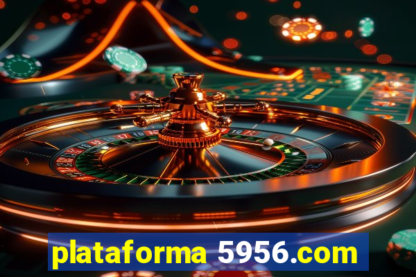 plataforma 5956.com