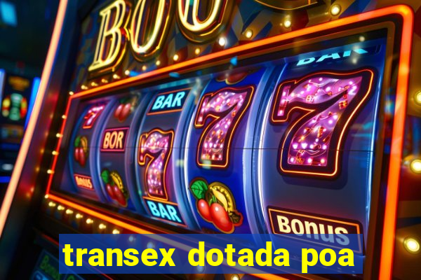 transex dotada poa