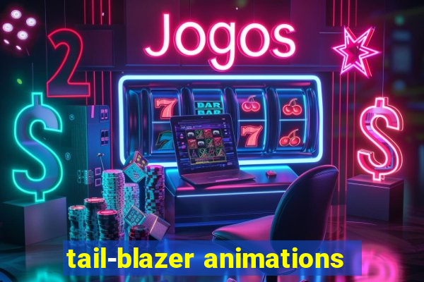 tail-blazer animations