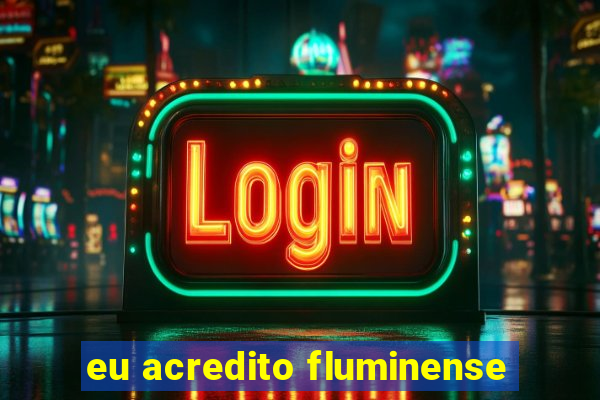 eu acredito fluminense