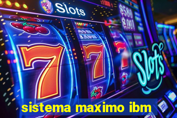 sistema maximo ibm