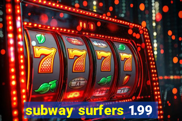 subway surfers 1.99