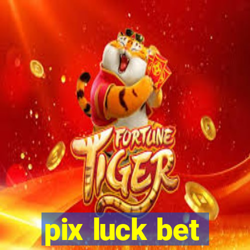 pix luck bet