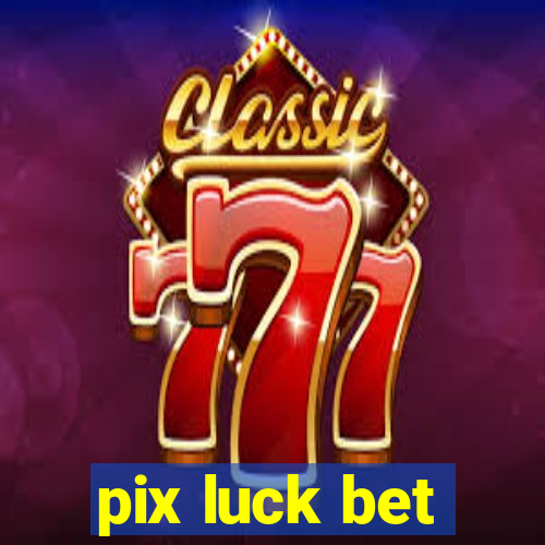 pix luck bet