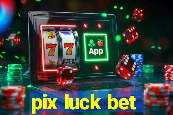 pix luck bet